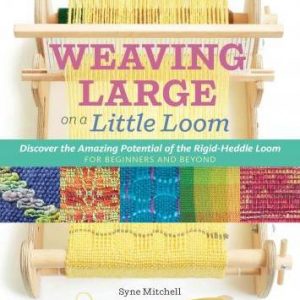 Inventive Weaving on a Little Loom
